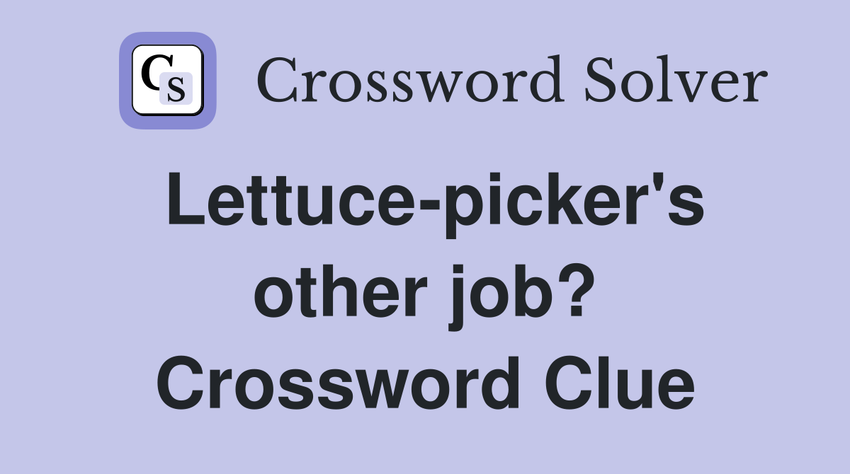 Lettuce-picker's other job? Crossword Clue