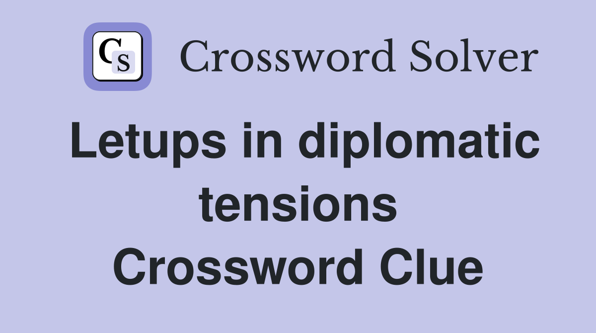 Letups in diplomatic tensions Crossword Clue