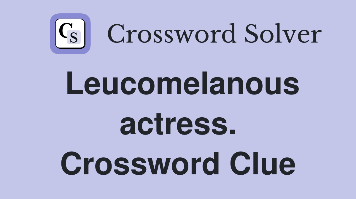 Leucomelanous actress. Crossword Clue