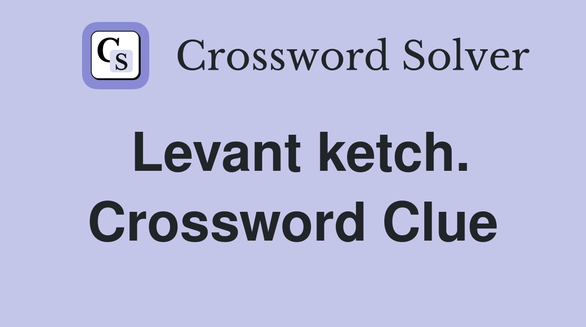 Levant ketch. Crossword Clue