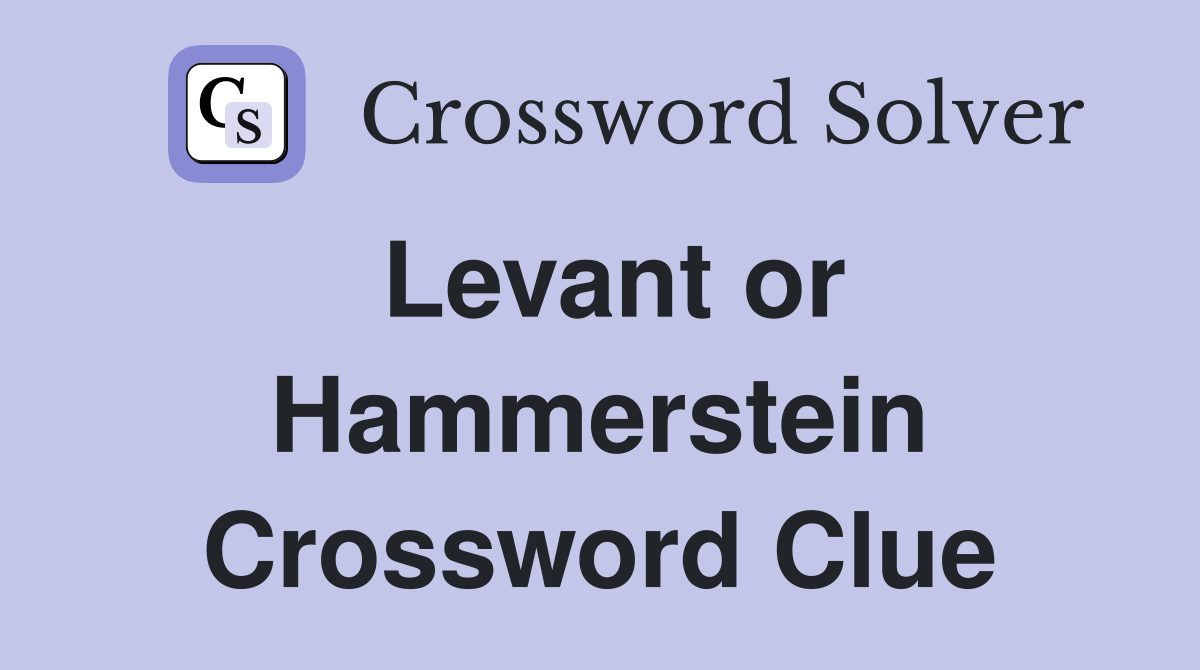 Levant or Hammerstein Crossword Clue