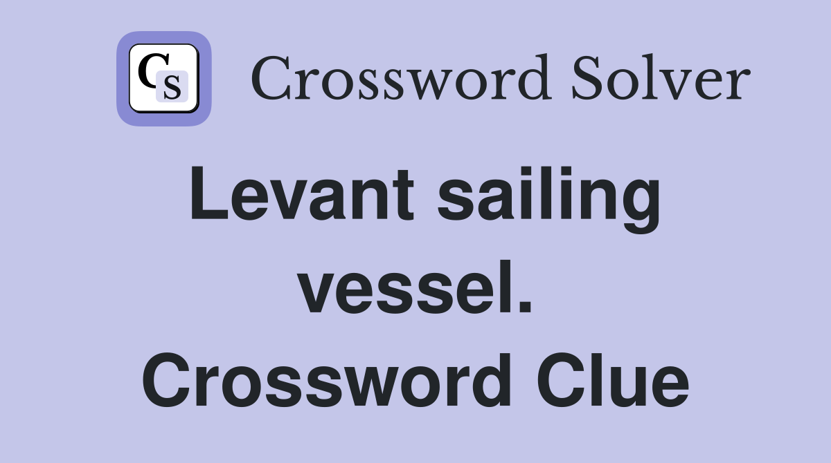 Levant sailing vessel. Crossword Clue