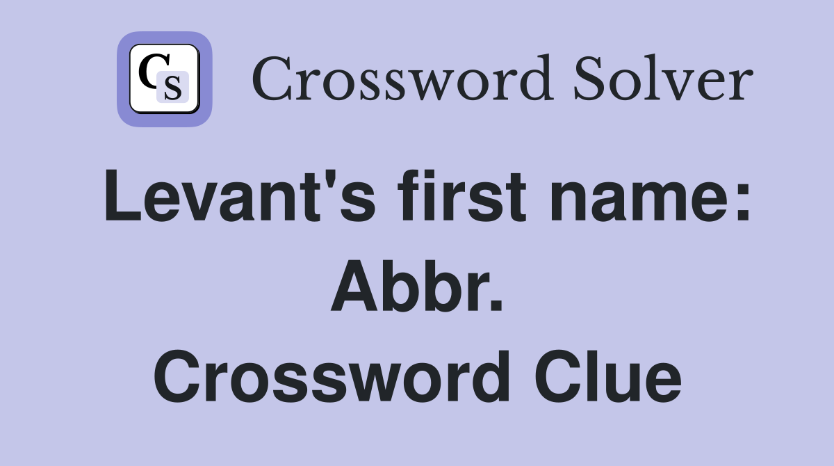 Levant's first name: Abbr. Crossword Clue