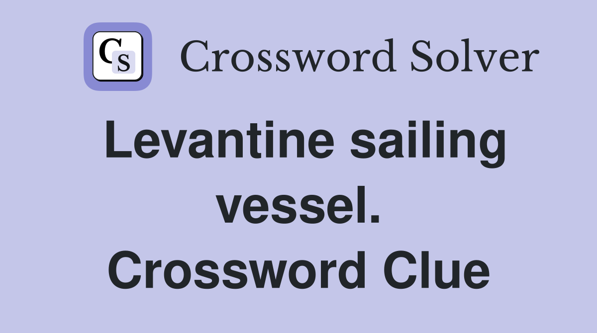 Levantine sailing vessel. Crossword Clue