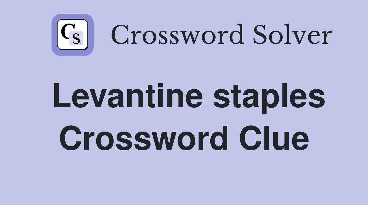 Levantine staples Crossword Clue