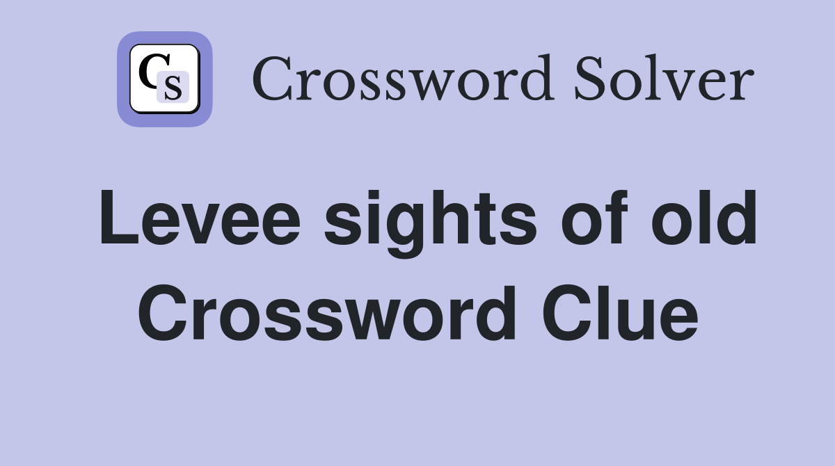 Levee sights of old Crossword Clue