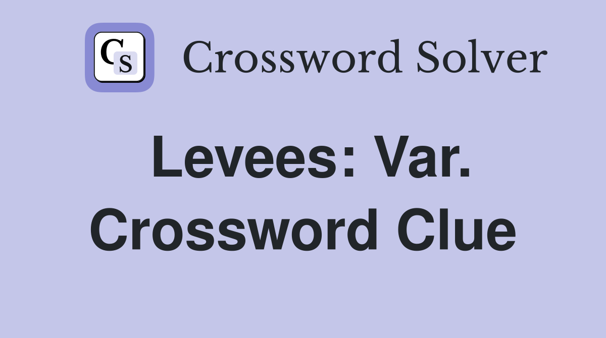 Levees: Var. Crossword Clue