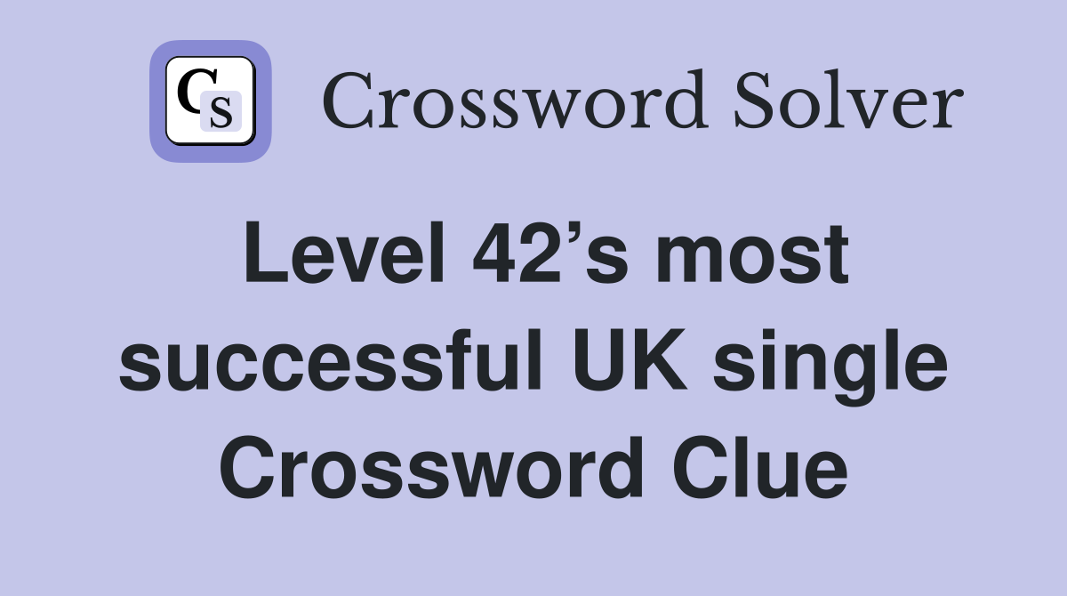 Level 42’s most successful UK single Crossword Clue