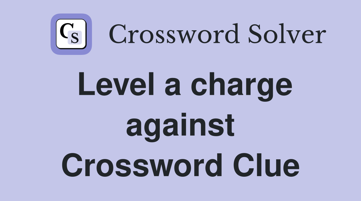 Level a charge against Crossword Clue