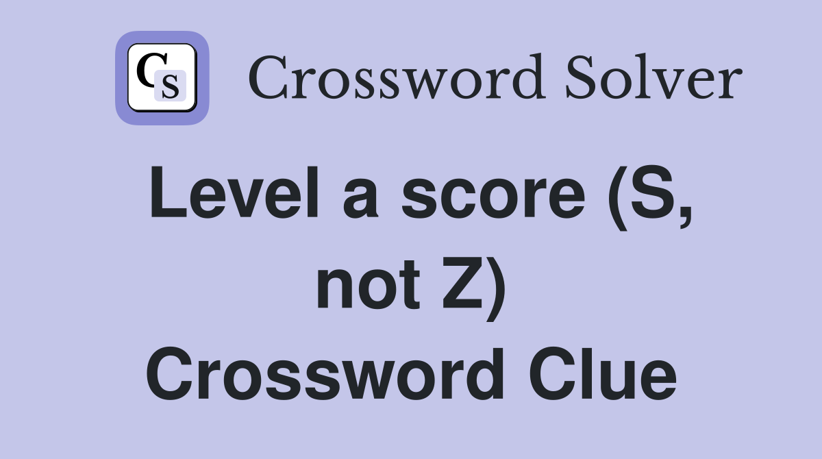 Level a score (S, not Z) Crossword Clue