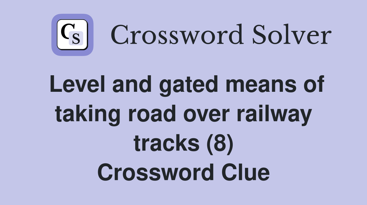 Level and gated means of taking road over railway tracks (8) Crossword Clue