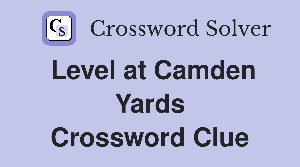 Level at Camden Yards Crossword Clue