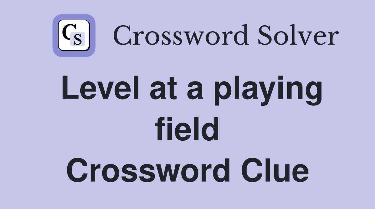 Level at a playing field Crossword Clue