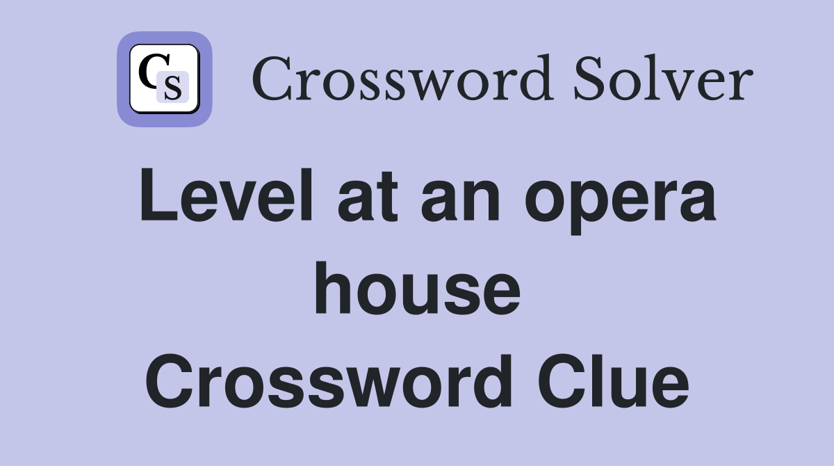 Level at an opera house Crossword Clue
