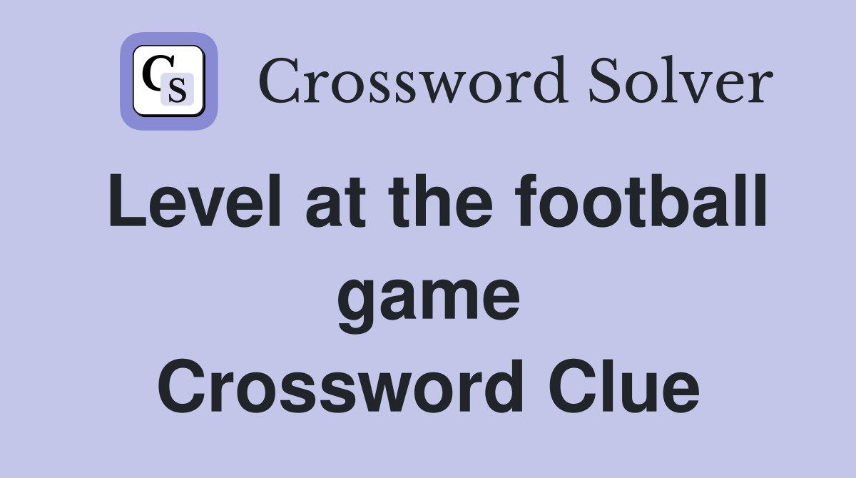 Level at the football game Crossword Clue