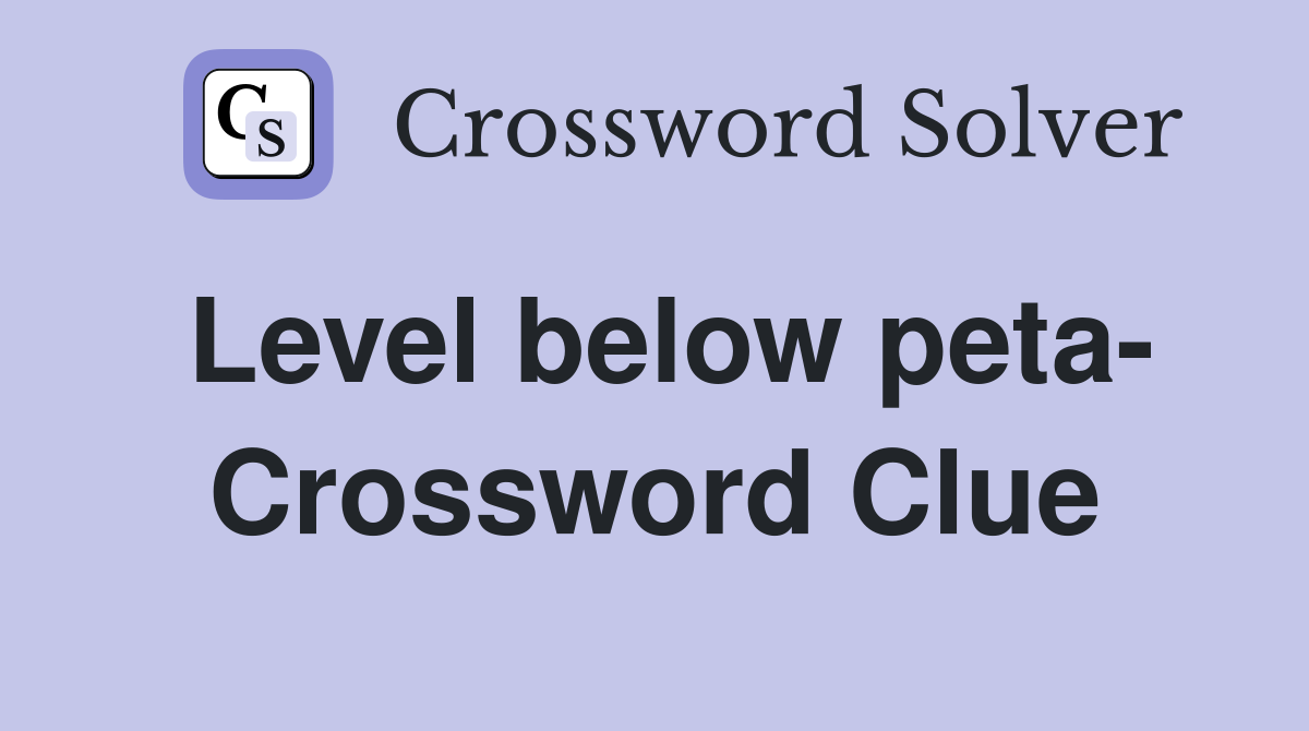 Level below peta- Crossword Clue