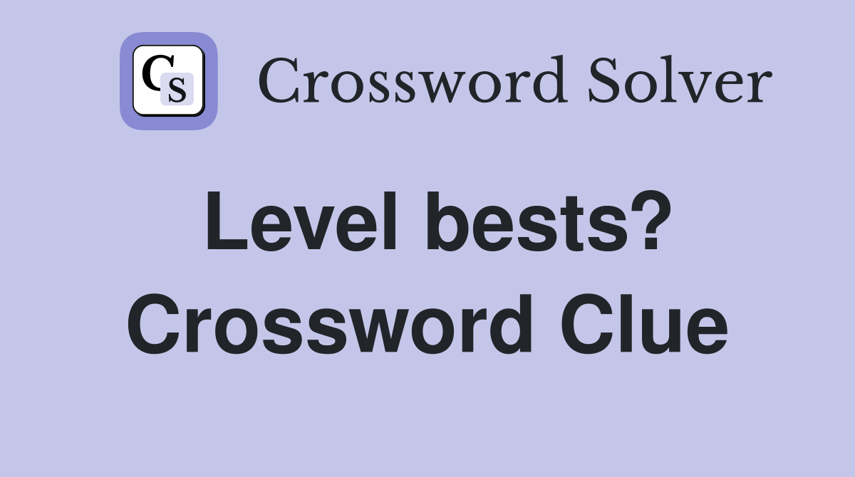Level bests? Crossword Clue
