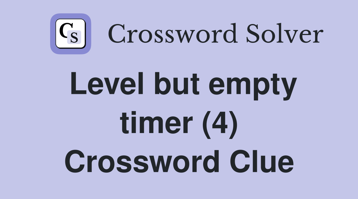 Level but empty timer (4) Crossword Clue