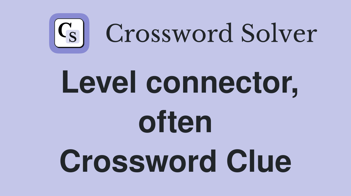 Level connector, often Crossword Clue