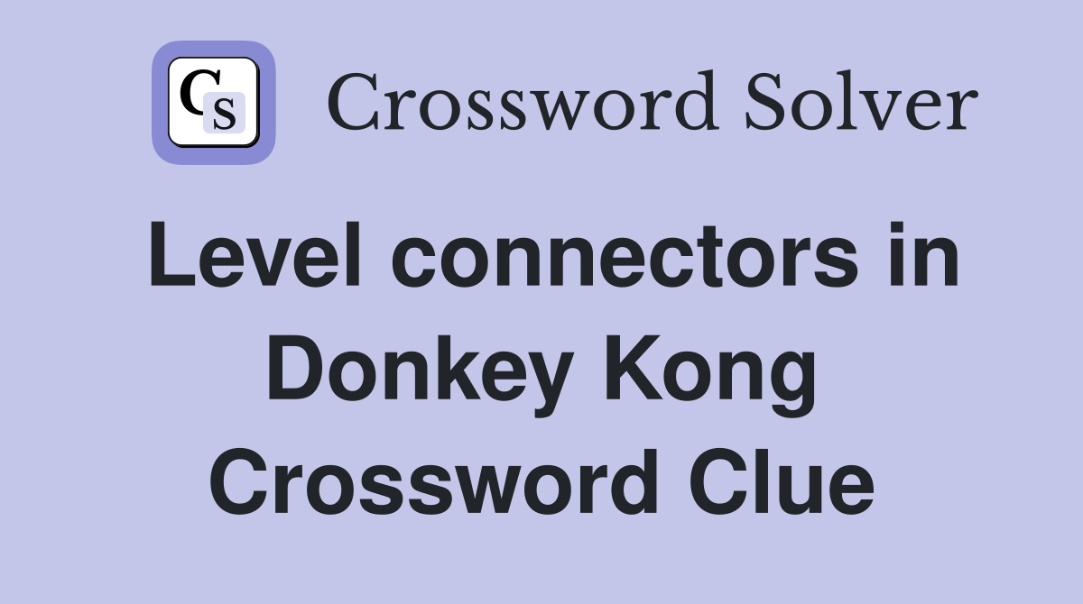 Level connectors in Donkey Kong Crossword Clue