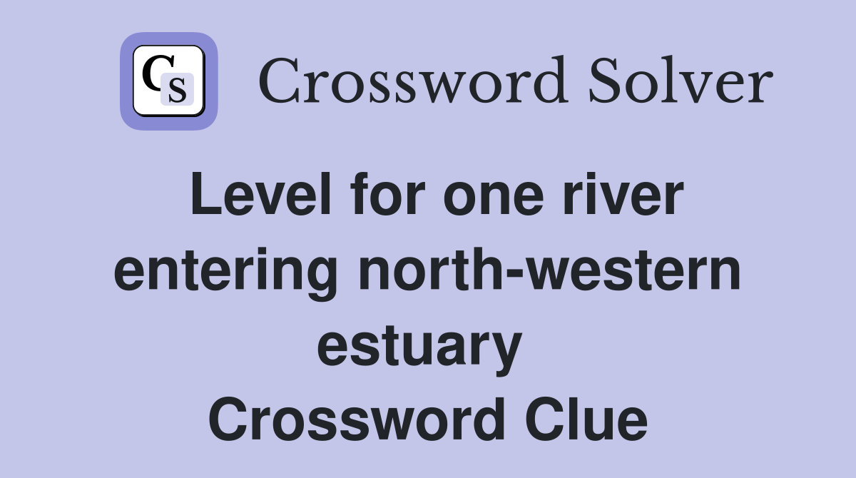 Level for one river entering north-western estuary  Crossword Clue