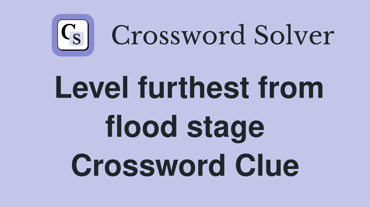 Level furthest from flood stage Crossword Clue