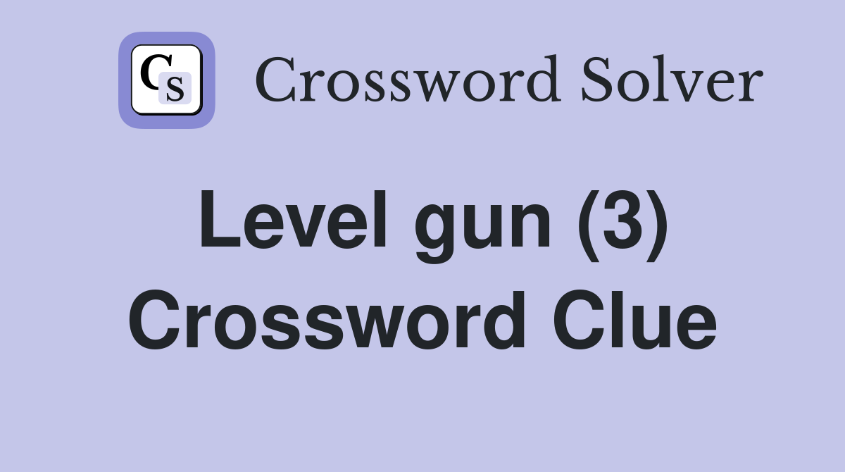 Level gun (3) Crossword Clue