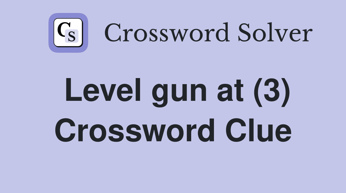 Level gun at (3) Crossword Clue