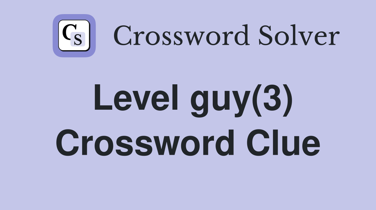 Level guy(3) Crossword Clue