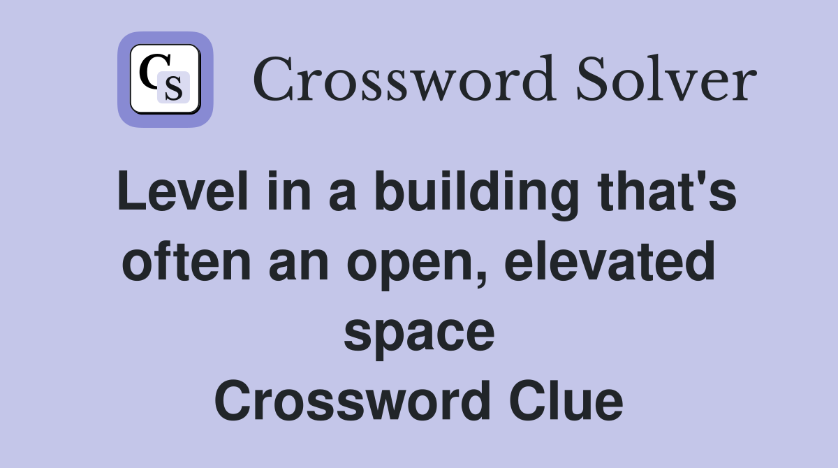Level in a building that's often an open, elevated space Crossword Clue