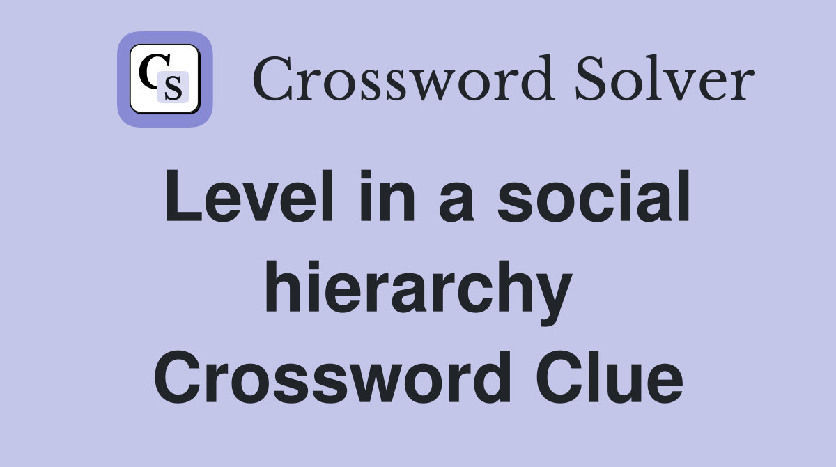 Level in a social hierarchy Crossword Clue