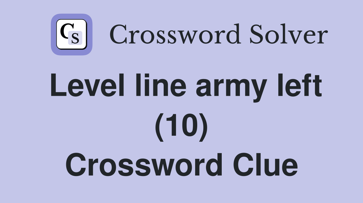 Level line army left (10) Crossword Clue