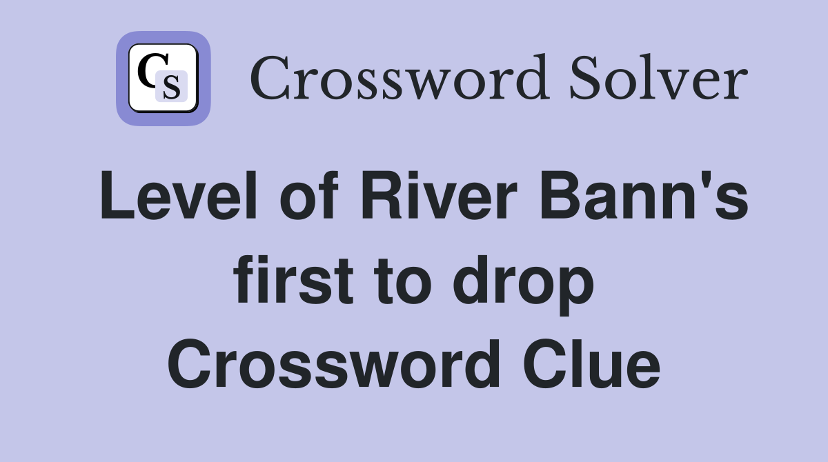 Level of River Bann's first to drop Crossword Clue