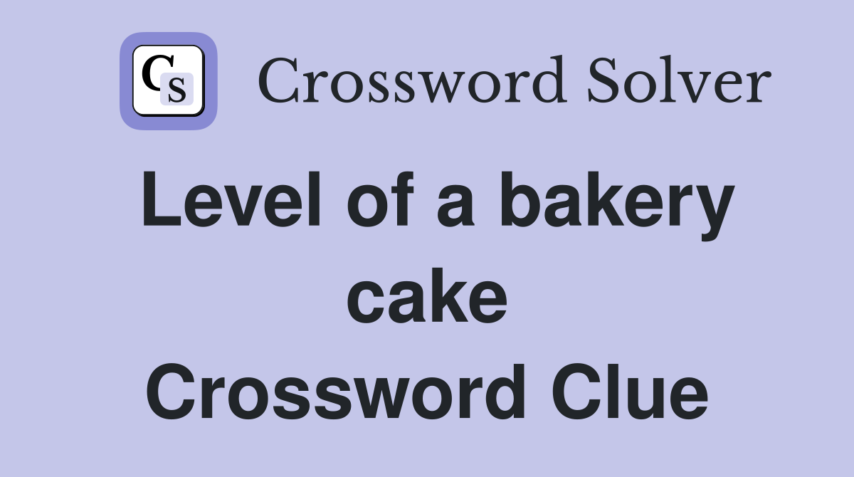 Level of a bakery cake Crossword Clue