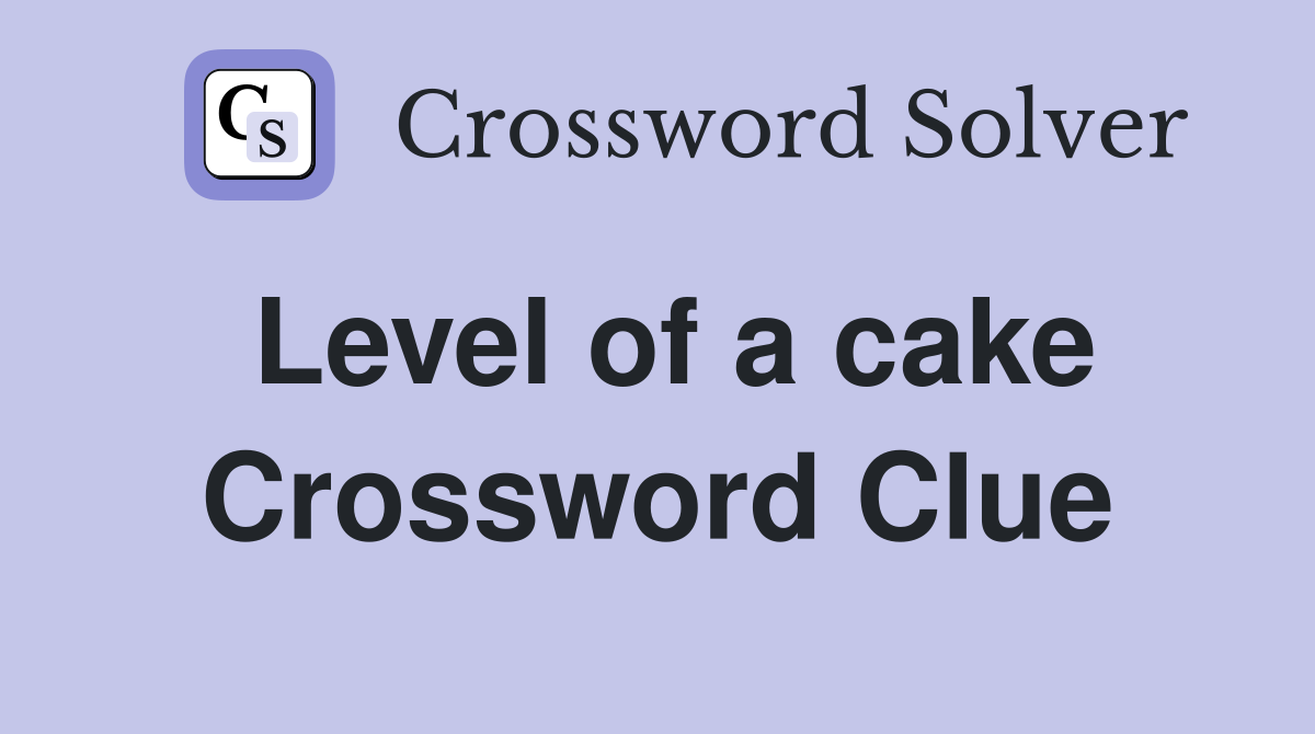 Level of a cake Crossword Clue