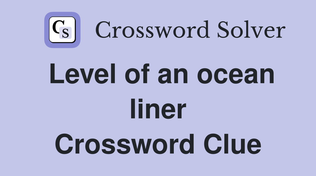 Level of an ocean liner Crossword Clue