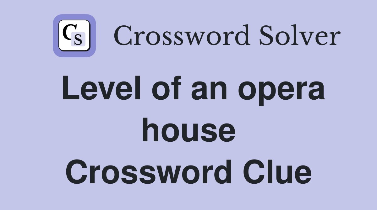 Level of an opera house Crossword Clue