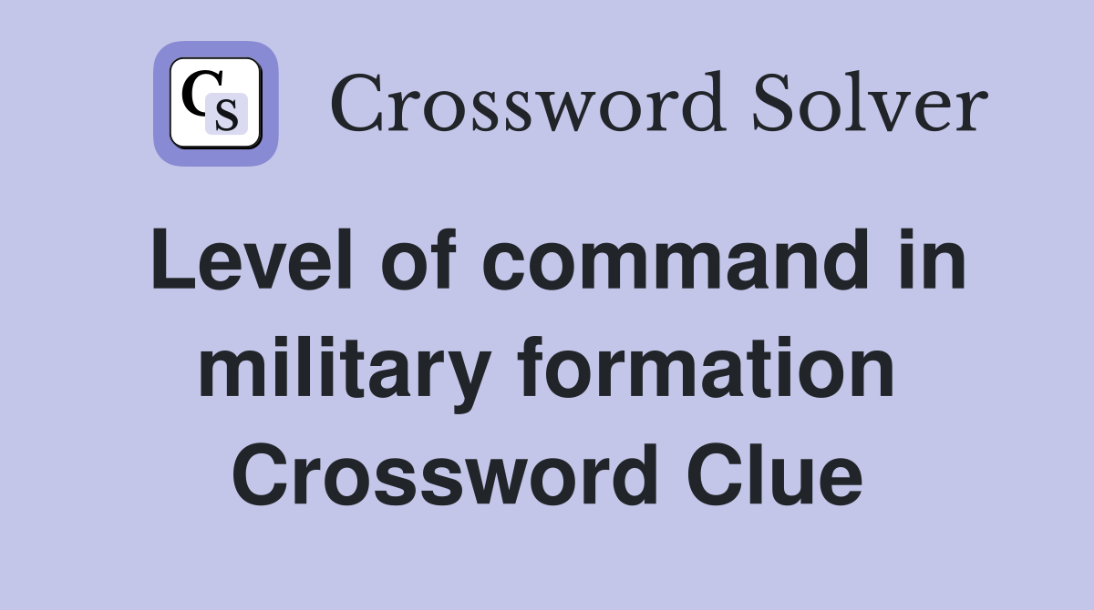 Level of command in military formation Crossword Clue