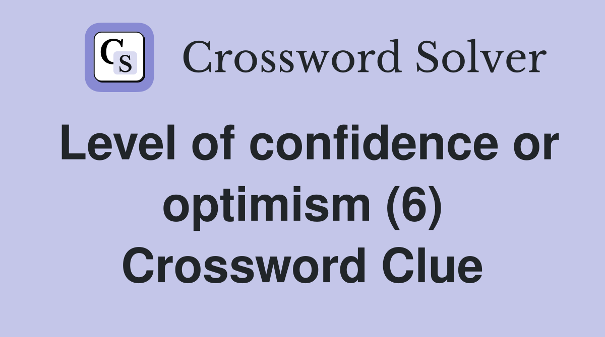 Level of confidence or optimism (6) Crossword Clue