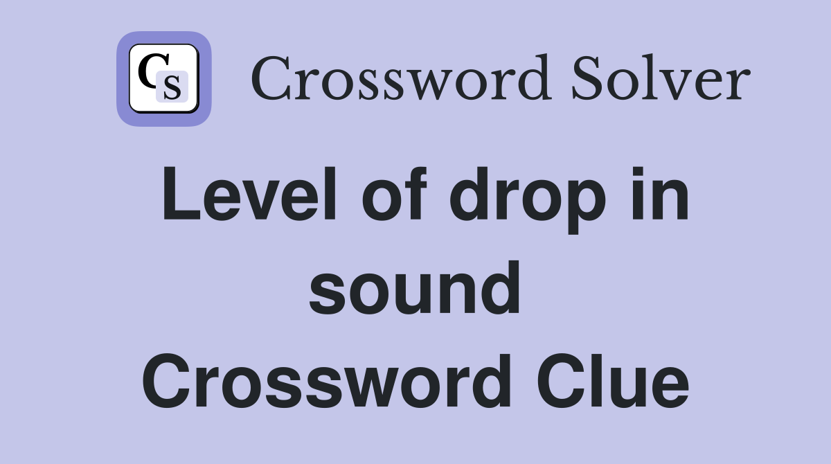 Level of drop in sound Crossword Clue