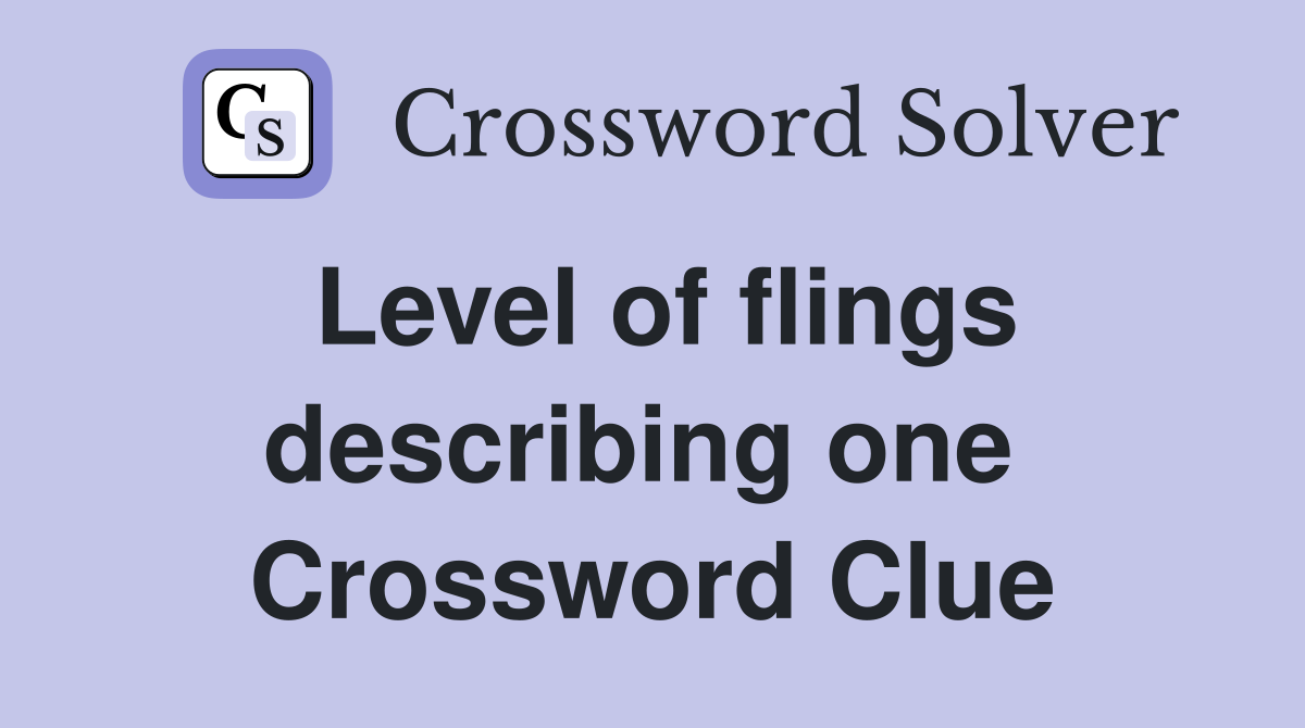 Level of flings describing one  Crossword Clue