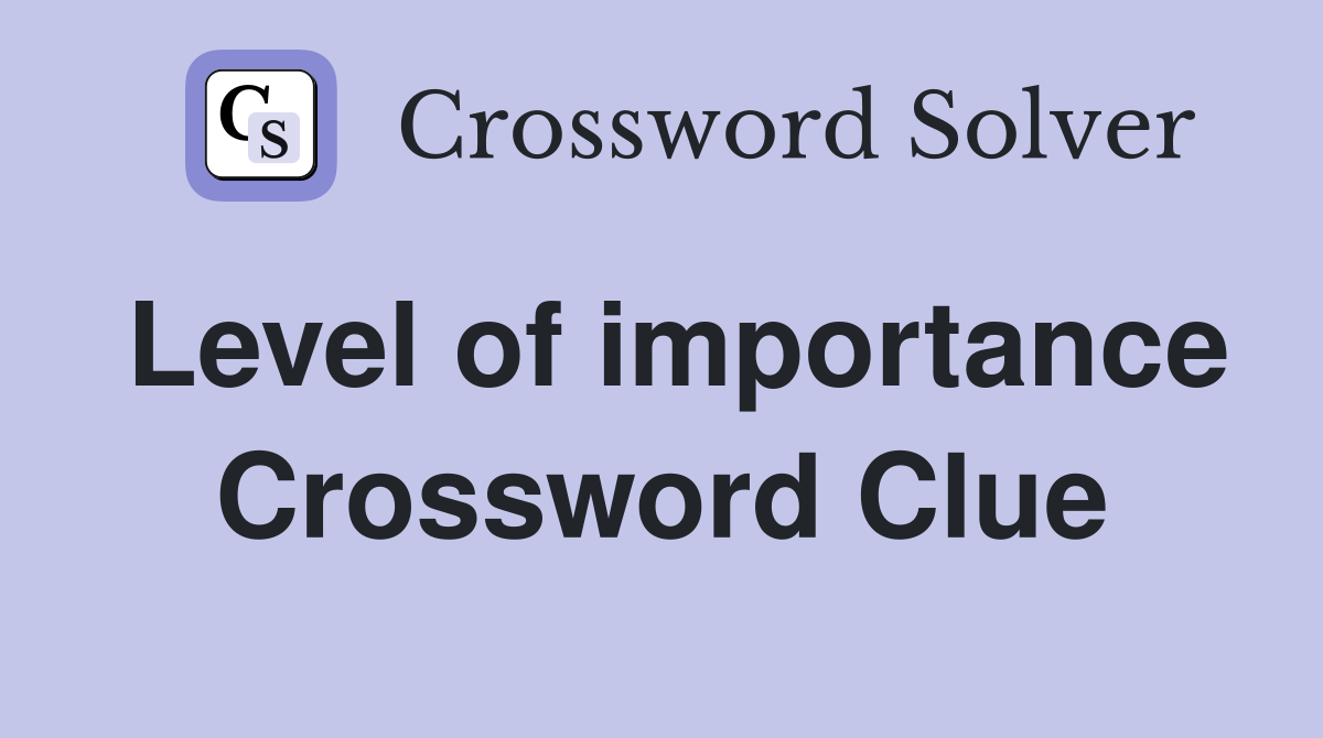 Level of importance Crossword Clue