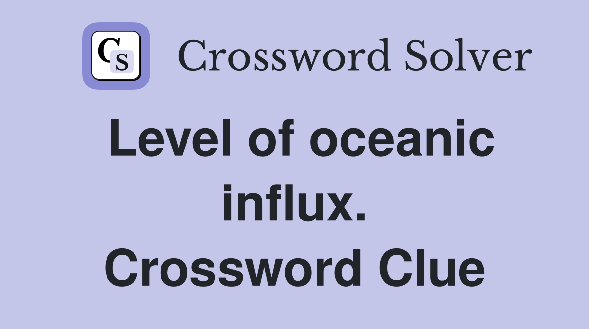 Level of oceanic influx. Crossword Clue