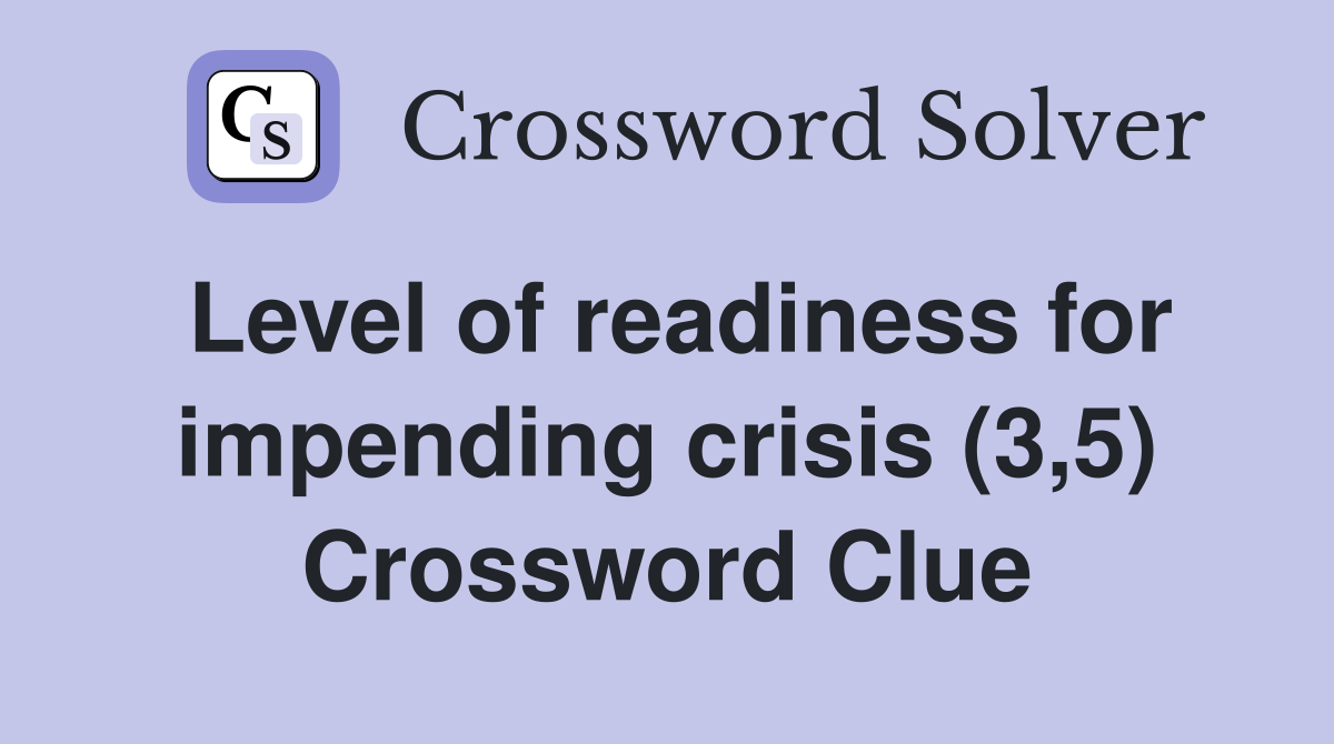 Level of readiness for impending crisis (3,5) Crossword Clue