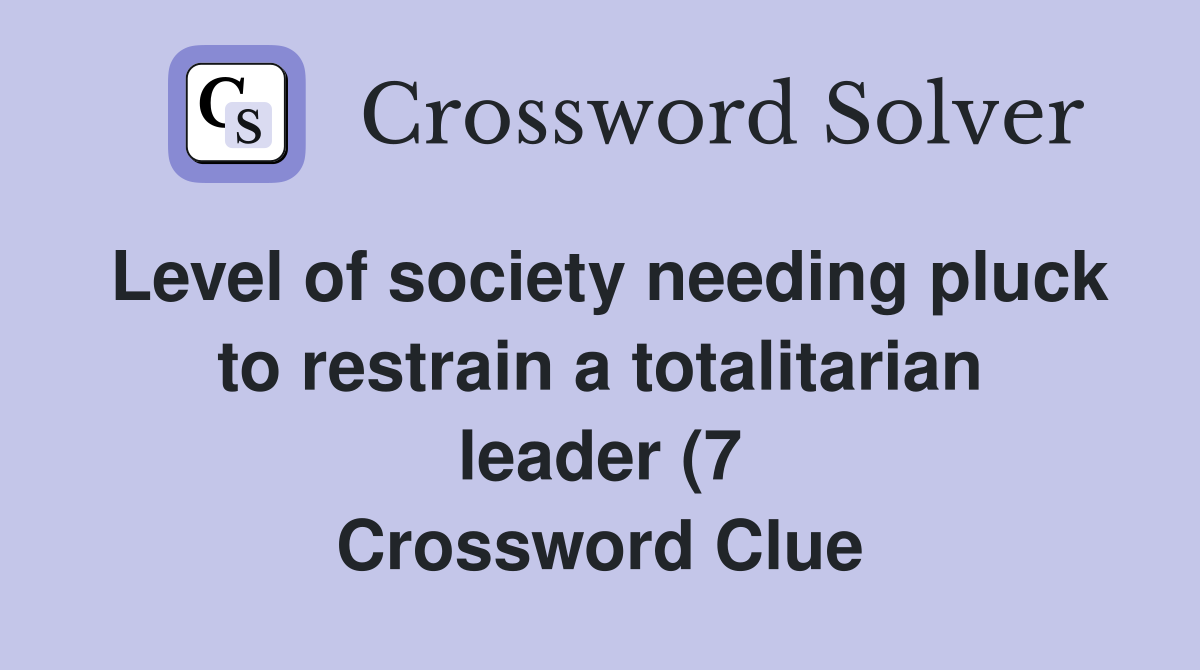 Level of society needing pluck to restrain a totalitarian leader (7 Level of society needing pluck to restrain a totalitarian leader (7