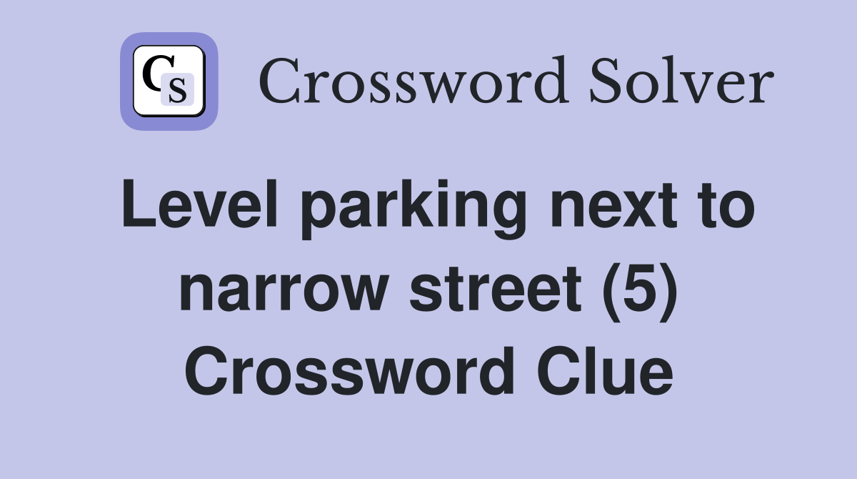 Level parking next to narrow street (5) Crossword Clue