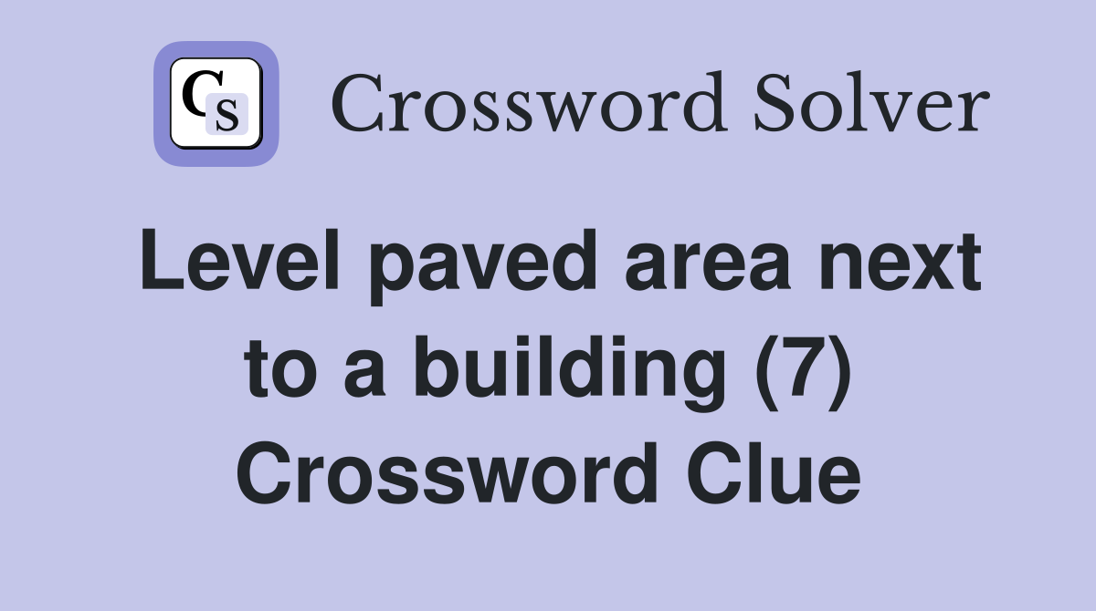 Level paved area next to a building (7) Crossword Clue