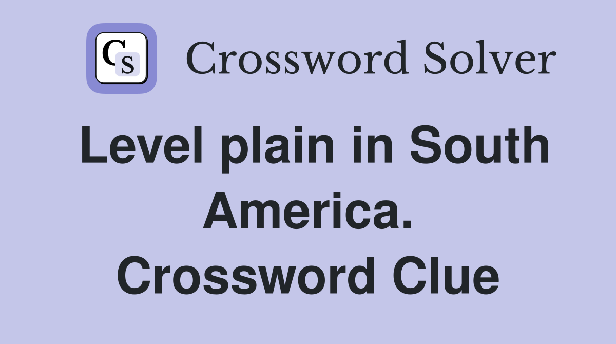 Level plain in South America. Crossword Clue