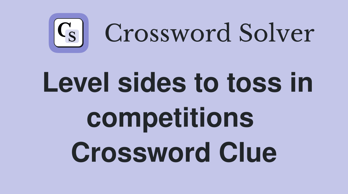 Level sides to toss in competitions  Crossword Clue