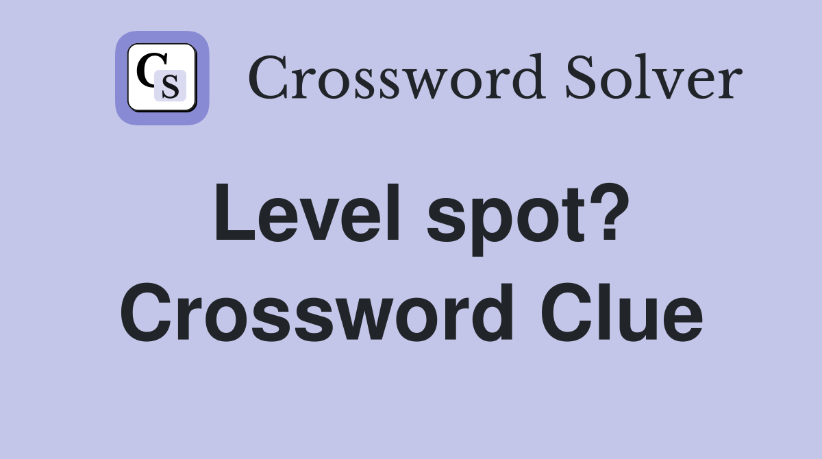 Level spot? Crossword Clue